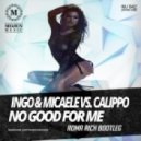 Ingo & Micaele vs. Calippo - No Good For Me (Roma Rich Bootleg)