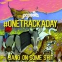 Popeska - Bang On Some Shit