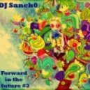 DJ Sanch0 - Forward in the future #3
