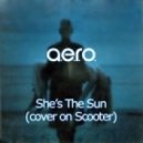 A.e.r.o. - She\'s The Sun (Almost Instrumental Cover On Scooter)