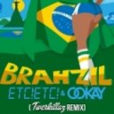 ETC!ETC! & Ookay - Brahzil