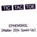 Tic Tac Toe - Ephemerol (Mulder 2014 Speed-Up)
