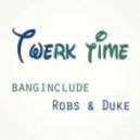 Banginclude x Robs & Duke - Twerk Time (What Time Is It)
