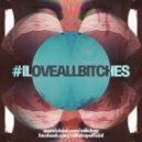 Milkdrop - #ILOVEALLBITCHES