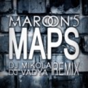 Maroon 5 - Maps (DJ Mikola & DJ Vadya Remix) (DJ Mikola & DJ Vadya Remix)