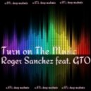 ROGER SANCHEZ FEAT GTO - TURN ON THE MUSIC