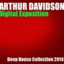 Arthur Davidson - Digital Exposition (Deep House Collection 2014)
