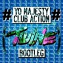 Yo Majesty - Club Action (Twine Bootleg)