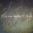 Idle Mind & Paul Francis Ft. Nori - Save Your Words (Original mix)
