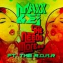 MaxX & EJ - She Needs More (Ft. The R.O.A.R.)