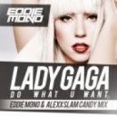 Lady Gaga feat. R. Kelly - Do What U Want (Eddie Mono & Alexx Slam Candy Mix) (Eddie Mono & Alexx Slam Candy Mix)