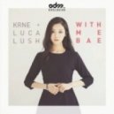 KRNE & Luca Lush - With Me Bae (Original mix)
