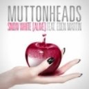 Muttonheads feat. Eden Martin - Snow White (Alive)
