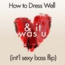How To Dress Well - & It Was U