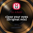DJ. A.RoSS - close your eyes