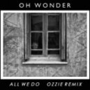 Oh Wonder - All We Do (OZZIE & ouravenue Remix)