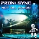 Proni Sync - Not All Human