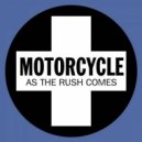 Motorcycle - As The Rush Comes