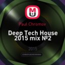 Paul Chromov - Deep Tech House 2015 mix №2 ()