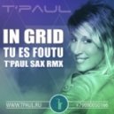 In Grid - Tu Es Foutu (T\'Paul Sax Rmx) (Rmx)