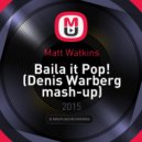 Matt Watkins - Baila it Pop!