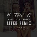 H Two O - Need You More (LiTek Remix)