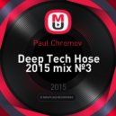Paul Chromov - Deep Tech Hose 2015 mix №3 ()
