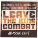 Swedish House Mafia & Laidback Luke x Don Diablo & Yves V x Tom & Jame - Leave The King Combat (dBASSIC Edit)