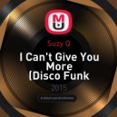 Suzy Q - I Can\'t Give You More (Disco Funk Spinner Disco Banger Re-Work)