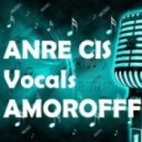 ANRE CIS VOCALS & AMOROFFF - ПРИТЯЖЕНИЕ ЛЮБВИ