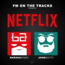 FM On The Tracks & Baraka Ataka & Jhon Gotty - Netflix (feat. Baraka Ataka & Jhon Gotty)