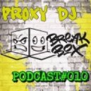PrOxY DJ - PrOxY-Box Podcast #010