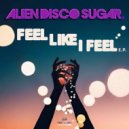 Alien Disco Sugar - Got Myself Together (Original Mix)