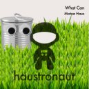 Motoe Haus - What Can