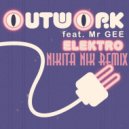 Outwork Feat. Mr. Gee - Elektro (Nikita Nik Remix)