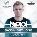 AXPLOT - Bass Night Long 014 [Record Deep] (19.04.2017)