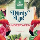 Dirty Up! - Undertaken