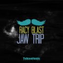Racy Blast - Jaw Trip