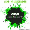 Acme - My Leg Is Broken