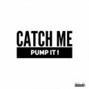 CATCH ME - Pump it ! (Original Mix)
