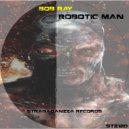 Bob Ray - Robotic Man
