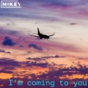 MiKey - I'm coming to you