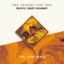 Two Friends Feat. Max - Pacific Coast Highway (Tom Ferry Remix) Extended Mix)