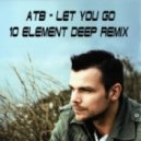 ATB - Let You Go (10 Element Deep Remix)
