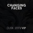 Changing Faces - Dusk (2017 VIP)