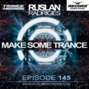 Ruslan Radriges - Make Some Trance 145