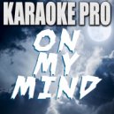 Karaoke Pro - On My Mind (Originally Performed by Disciples)