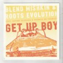 Blend Mishkin & Daphne Bluebird & Promise No Promises & Roots Evolution - Get Up Boy (Dub)