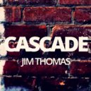 Jim Thomas - Cascade