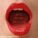 Marc Martinez - Spit In My Mouth